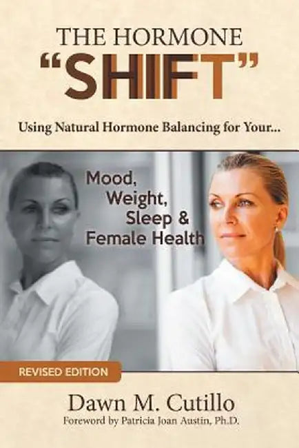 The Hormone Shift: Using Natural Hormone Balancing for Your... Mood, Weight, Sleep & Female Health by Dawn M. Cutillo