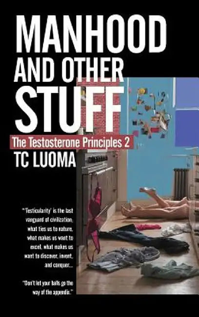 The Testosterone Principles 2: Manhood and Other Stuff by Tc Luoma