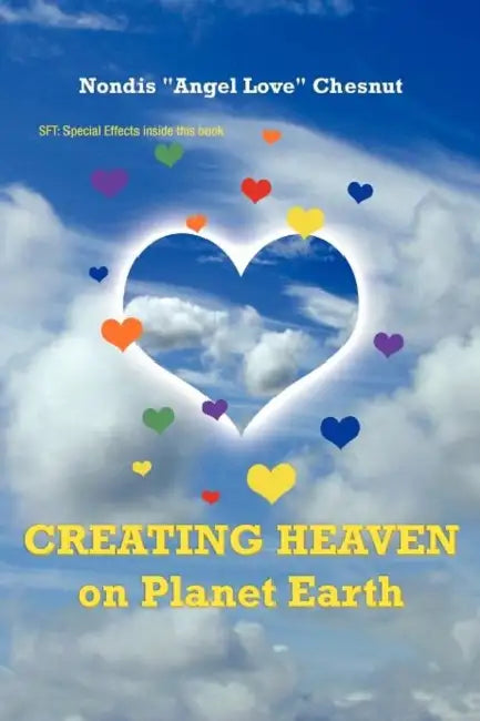 Creating Heaven on Planet Earth by Nondis Angel Love Chesnut
