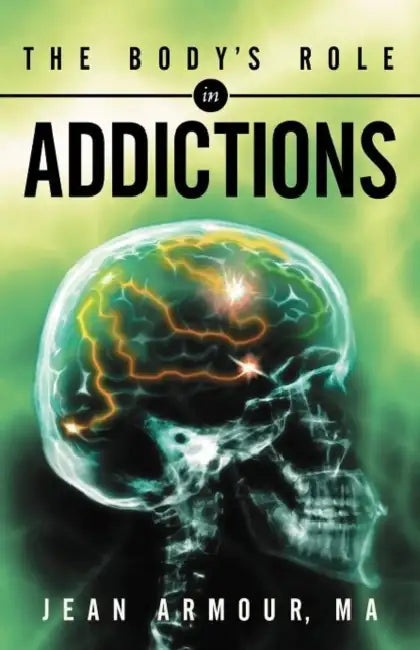 The Body's Role in Addictions by Jean Armour