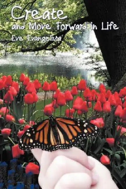 Create and Move Forward in Life by Eve Evangelista