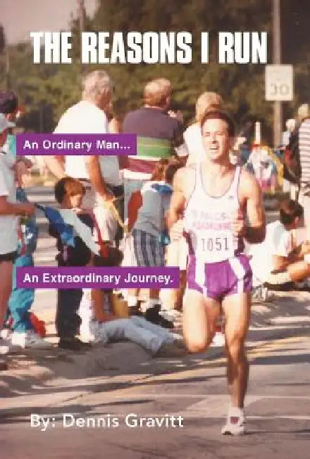 The Reasons I Run: One Runner's Journey by Dennis Gravitt