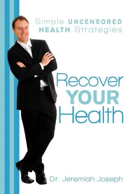 Recover Your Health: Simple Uncensored Health Strategies by Jeremiah Joseph