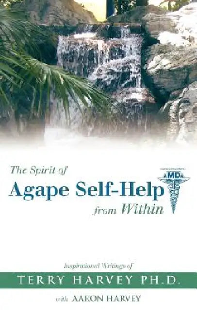 The Spirit of Agape Self-Help from Within: Inspirational Writings of Terry Harvey by Terry Harvey