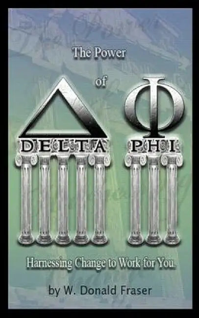 The Power of Delta Phi: Harnessing Change to Work for You by W. Donald Fraser