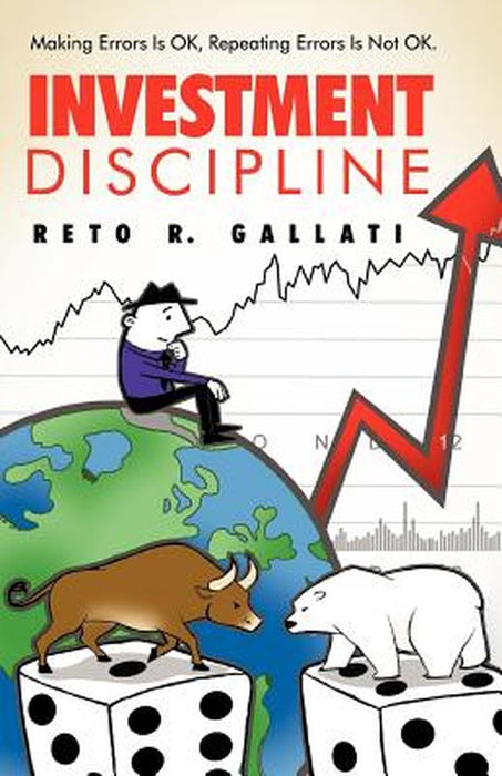 Investment Discipline: Making Errors Is Ok, Repeating Errors Is Not Ok. by Reto R. Gallati