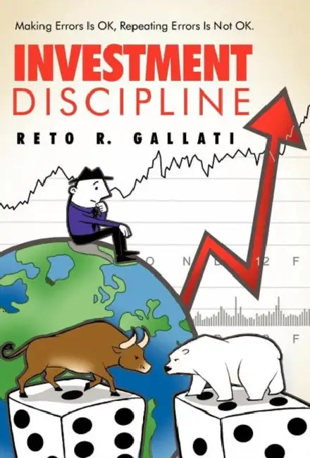 Investment Discipline: Making Errors Is Ok, Repeating Errors Is Not Ok. by Reto R. Gallati