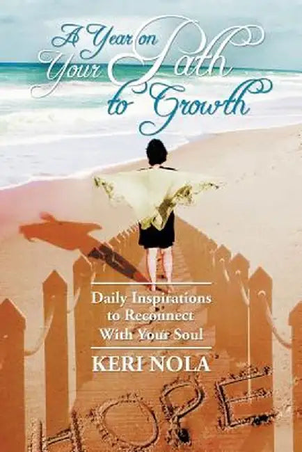 A Year on Your Path to Growth: Daily Inspirations to Reconnect with Your Soul by Keri Nola