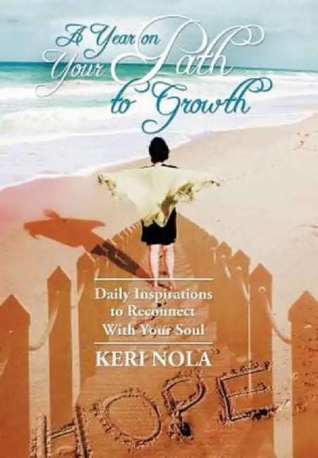A Year on Your Path to Growth: Daily Inspirations to Reconnect with Your Soul by Keri Nola