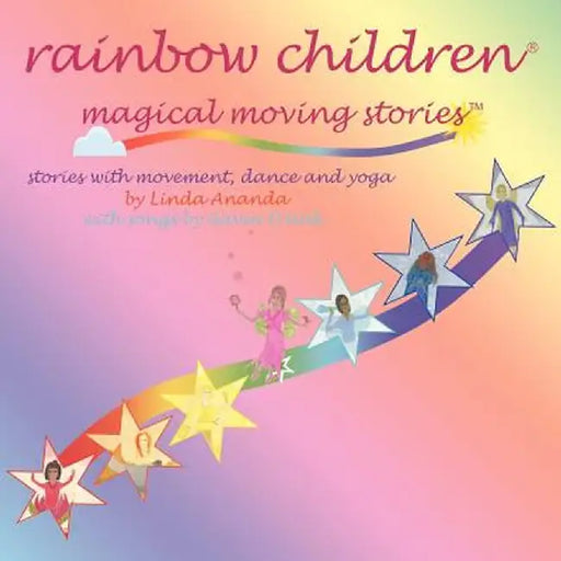 Rainbow Children(r)-Magical Moving Stories: Stories with Movement, Dance, Yoga, and Song by Linda Ananda