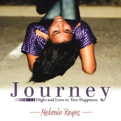 Journey: Highs and Lows to True Happiness by Melanie Reyes