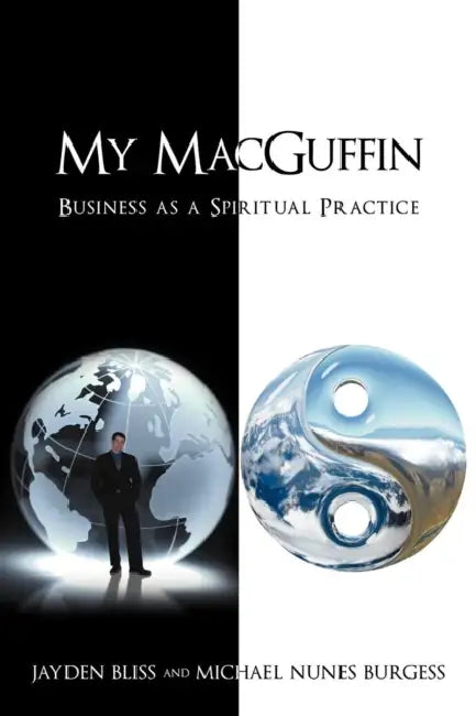 My Macguffin: Business as a Spiritual Practice by Jayden Bliss, Michael Nunes Burgess