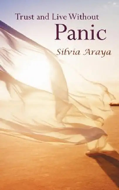 Trust and Live Without Panic by Silvia Araya