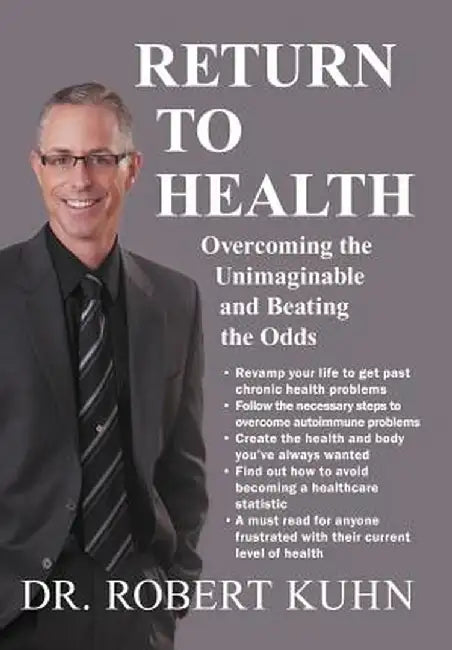 Return to Health: Overcoming the Unimaginable and Beating the Odds by Robert Kuhn
