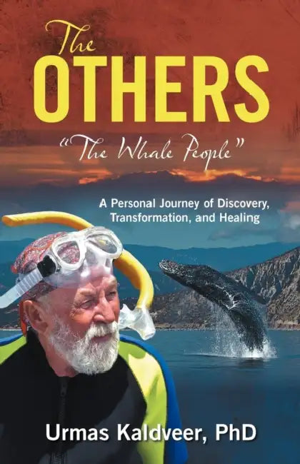 The Others: "The Whale People" a Personal Journey of Discovery, Transformation, and Healing by Urmas Kaldveer
