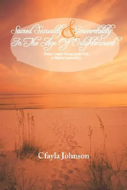 Sacred Sexuality and Immortality in the Age of Enlightenment and Beach Foodie Goes Global by Cfayla Johnson