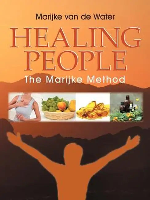 Healing People: The Marijke Method by Marijke Van De Water