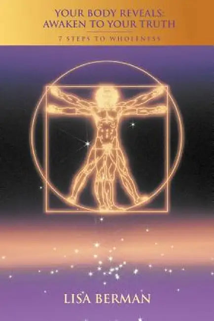 Your Body Reveals: Awaken to Your Truth: 7 Steps to Wholeness by Lisa Berman