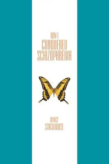 How I Conquered Schizophrenia by Nancy Stackhouse