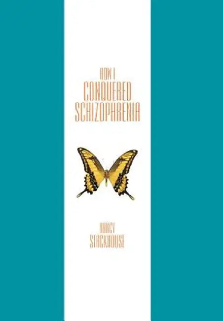 How I Conquered Schizophrenia by Nancy Stackhouse