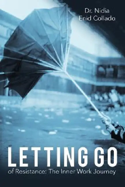 Letting Go of Resistance: The Inner Work Journey by Nidia Enid Collado