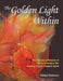 The Golden Light Within: An Intimate Collection of Stories to Inspire the Healing of Your Creative Spirit by Marilyn Patterson