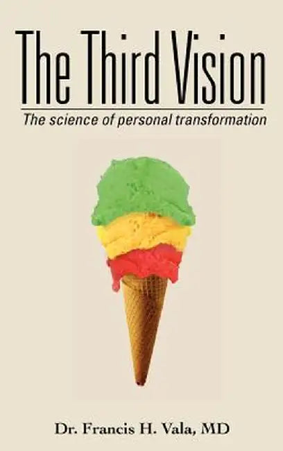 The Third Vision: The Science of Personal Transformation by Francis H. Vala