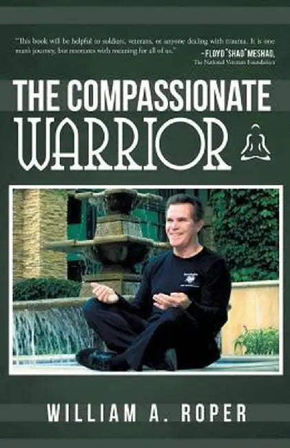 The Compassionate Warrior by William A. Roper