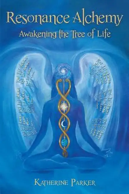 Resonance Alchemy: Awakening the Tree of Life by Katherine Parker