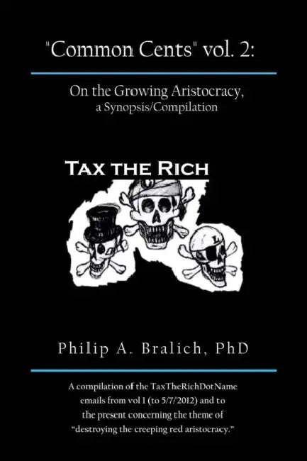 Common Cents Vol. 2: On the Growing Aristocracy, a Synopsis/Compilation by Philip A. Bralich