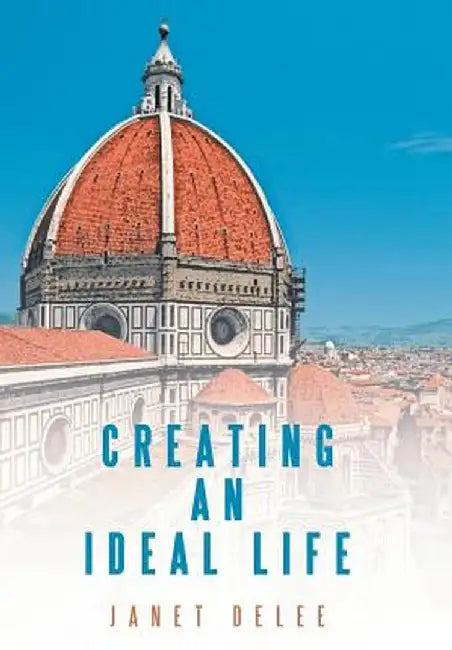 Creating an Ideal Life by Janet Delee