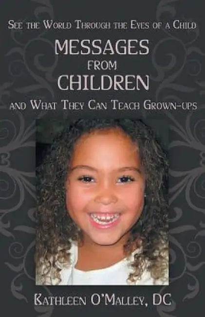 Messages from Children ... and What They Can Teach Grown-Ups by Kathleen O'Malley DC