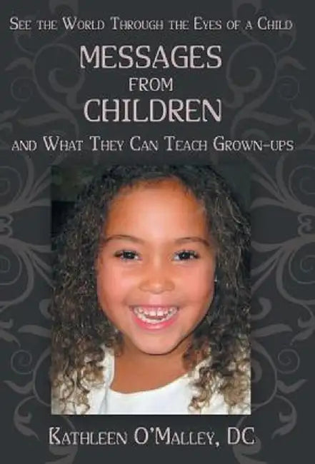 Messages from Children ... and What They Can Teach Grown-Ups by Kathleen O'Malley DC