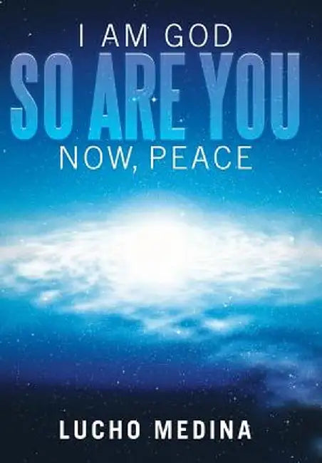 I Am God. So Are You. Now, Peace. by Lucho Medina