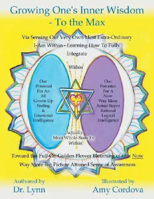 Growing One's Inner Wisdom - To the Max: Or, Discovering Just How to Full Bloom Even More Gloriously Than the Lilies of the Field by Dr Lynn