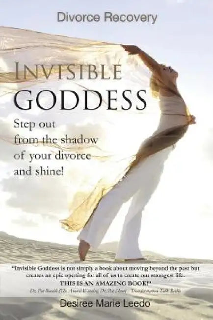 Invisible Goddess: Step Out from the Shadow of Your Divorce and Shine! by Desiree Marie Leedo