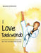 I Love Taekwondo: My First Taekwondo Books by Melissa Kakakios