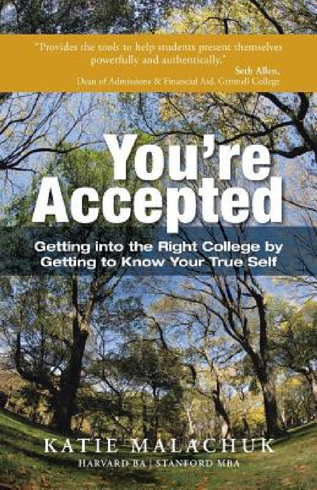 You're Accepted: Getting Into the Right College by Getting to Know Your True Self by Katie Malachuk
