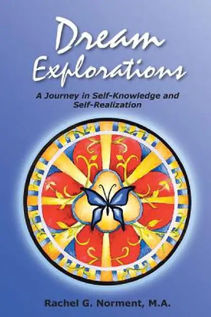Dream Explorations: A Journey in Self-Knowledge and Self-Realization by Rachel G. Norment M. a.
