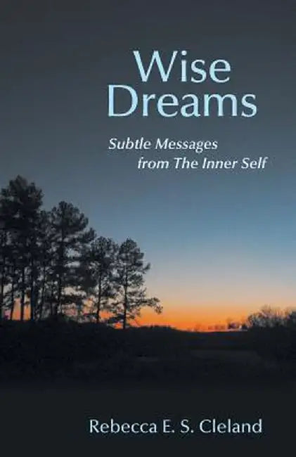 Wise Dreams: Subtle Messages from the Inner Self by Rebecca E. S. Cleland