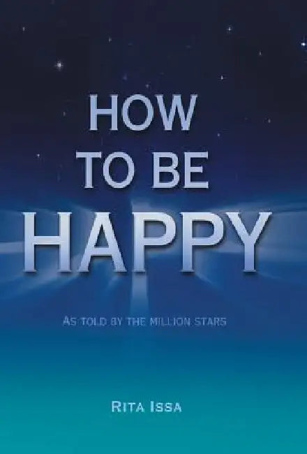 How to Be Happy: As Told by the Million Stars by Rita Issa