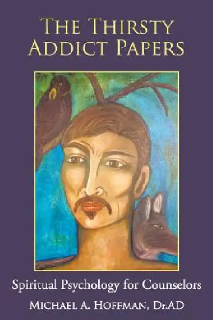 The Thirsty Addict Papers: Spiritual Psychology for Counselors by Michael A. Hoffman Ad