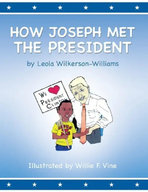 How Joseph Met the President by Leola Wilkerson-Williams, Willie F. Vine