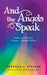 And the Angels Speak: Revised Edition - Volume 1 by Rebecca J. Steiger