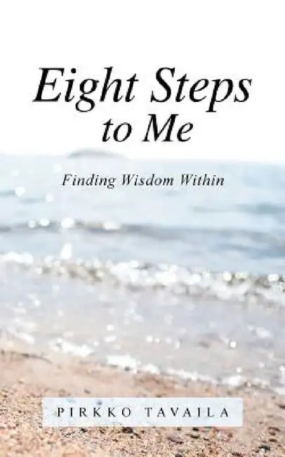 Eight Steps to Me: Finding Wisdom Within by Pirkko Tavaila