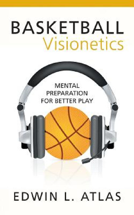 Basketball Visionetics: Mental Preparation for Better Play by Edwin L. Atlas