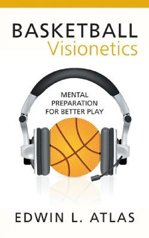Basketball Visionetics: Mental Preparation for Better Play by Edwin L. Atlas