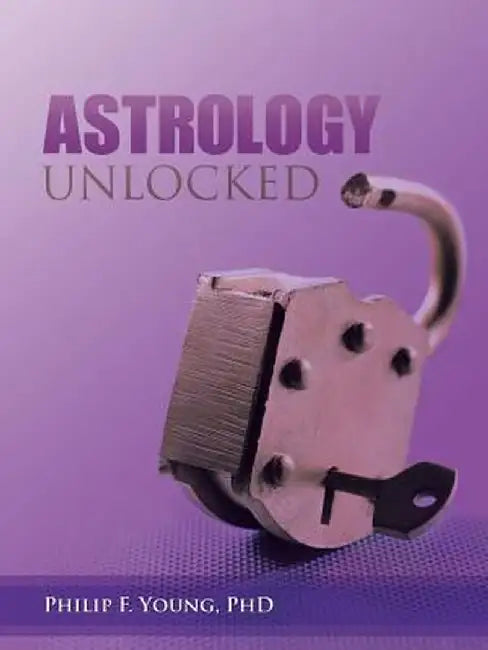 Astrology Unlocked by Philip F. Young Phd