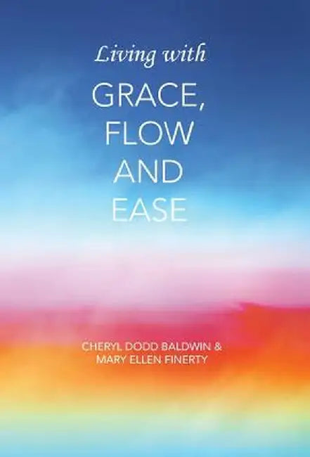 Living with Grace, Flow and Ease by Cheryl Dodd Baldwin
