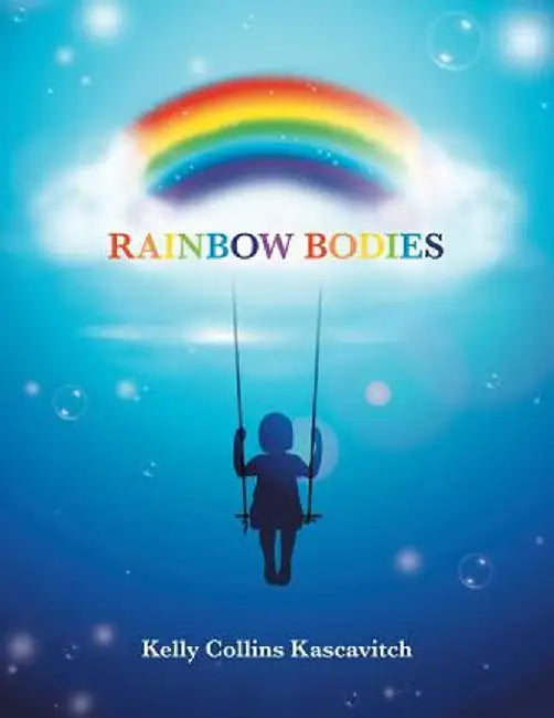 Rainbow Bodies by Kelly Collins Kascavitch